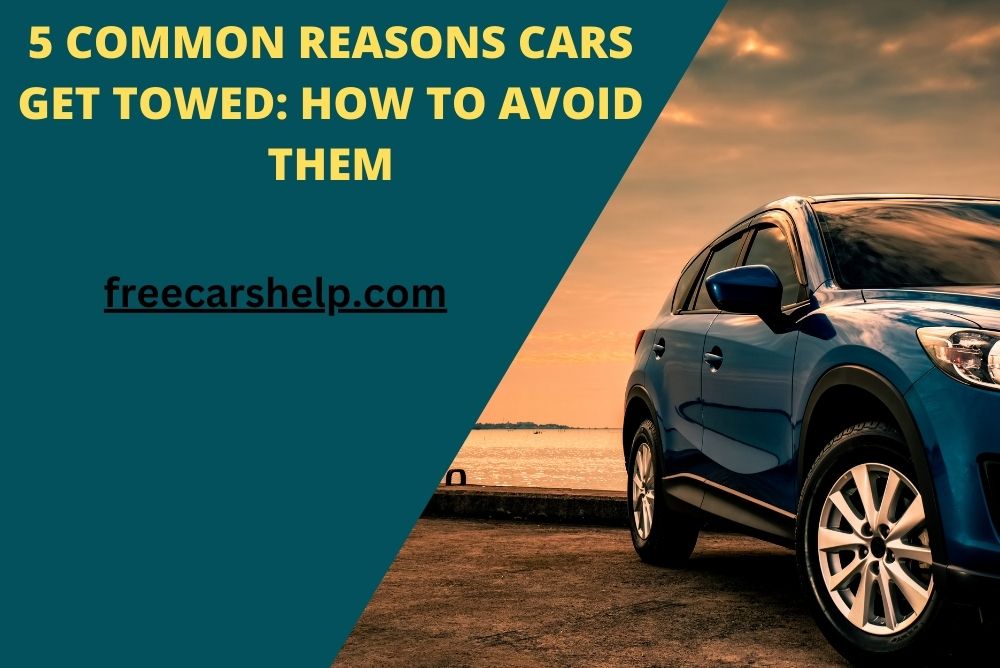 Common Reasons Cars Get Towed How To Avoid Them