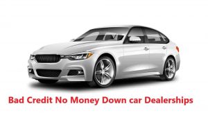 Car Dealerships Bad Credit No Money Down Near Me Free Cars Help